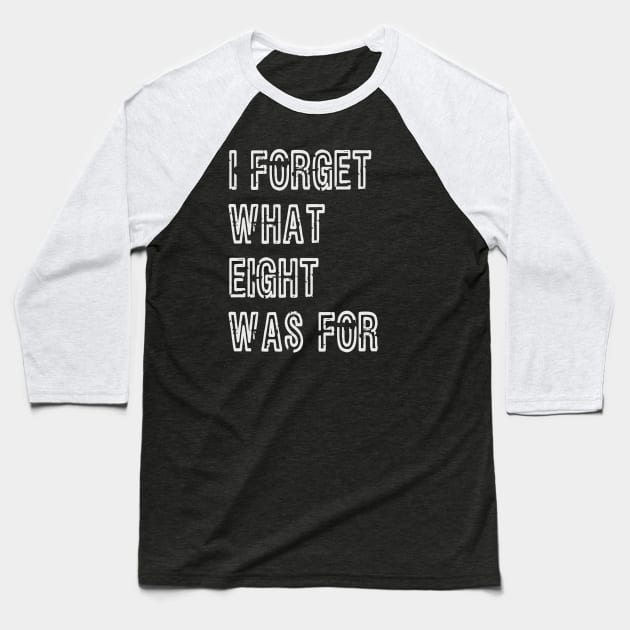 I forget what eight was for Baseball T-Shirt by LadyBikers